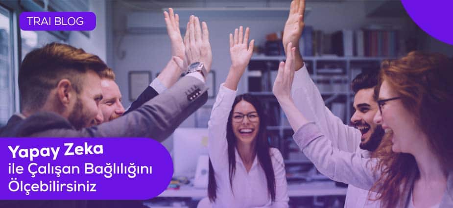 Yapay Zekanın Son Durağı: Çalışan Bağlılığı