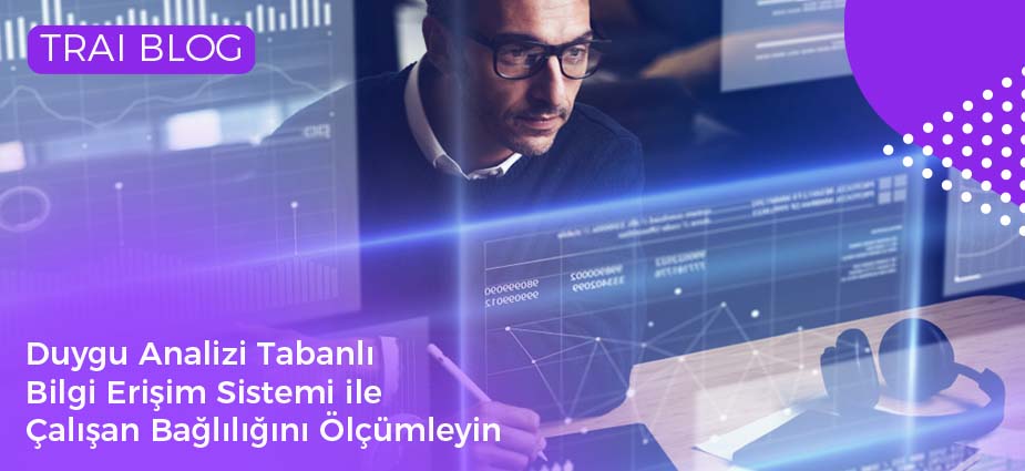 Duygu Analizi Tabanlı Bilgi Erişim Sistemi ile Çalışan Bağlılığını Ölçümleyin