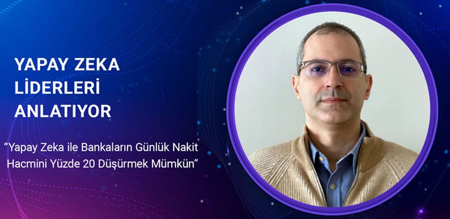 “Yapay Zeka ile Bankaların Günlük Nakit Hacmini Yüzde 20 Düşürmek Mümkün”