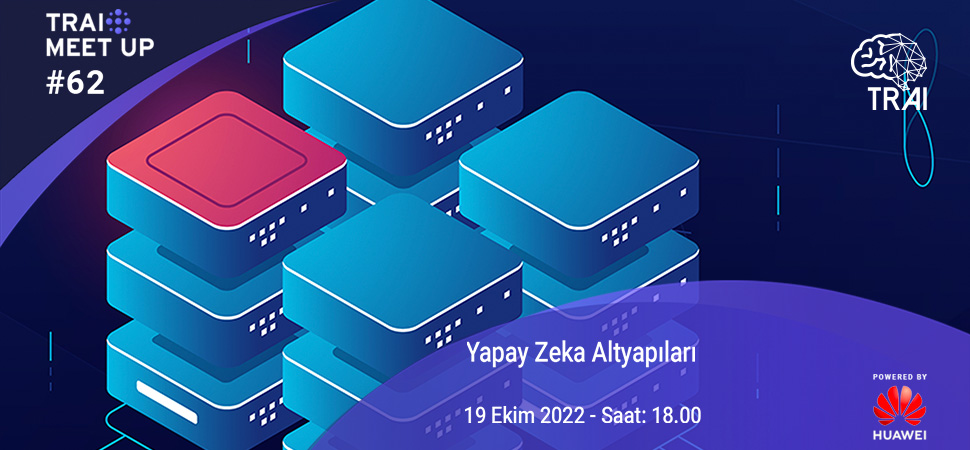 62. TRAI Meet-Up’ının konusu “Yapay Zeka Altyapıları ” oldu.