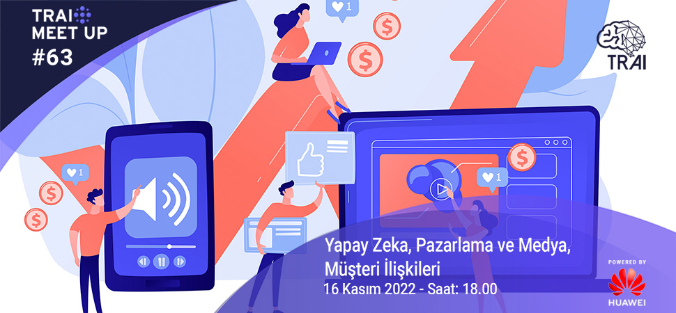 63. TRAI Meet-Up’un konusu “Yapay Zeka, Pazarlama ve Medya, Müşteri İlişkileri” oldu