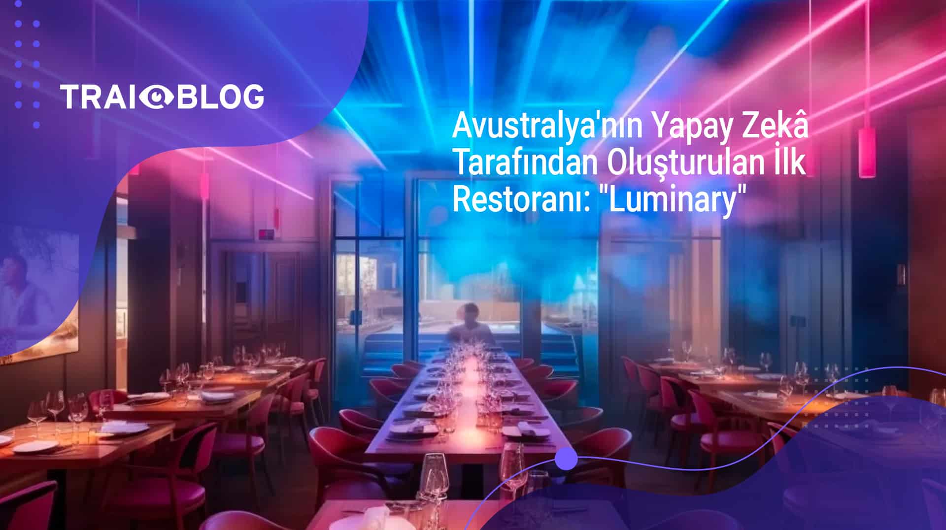 Avustralya’nın Yapay Zekâ Tarafından Oluşturulan İlk Restoranı: “Luminary”