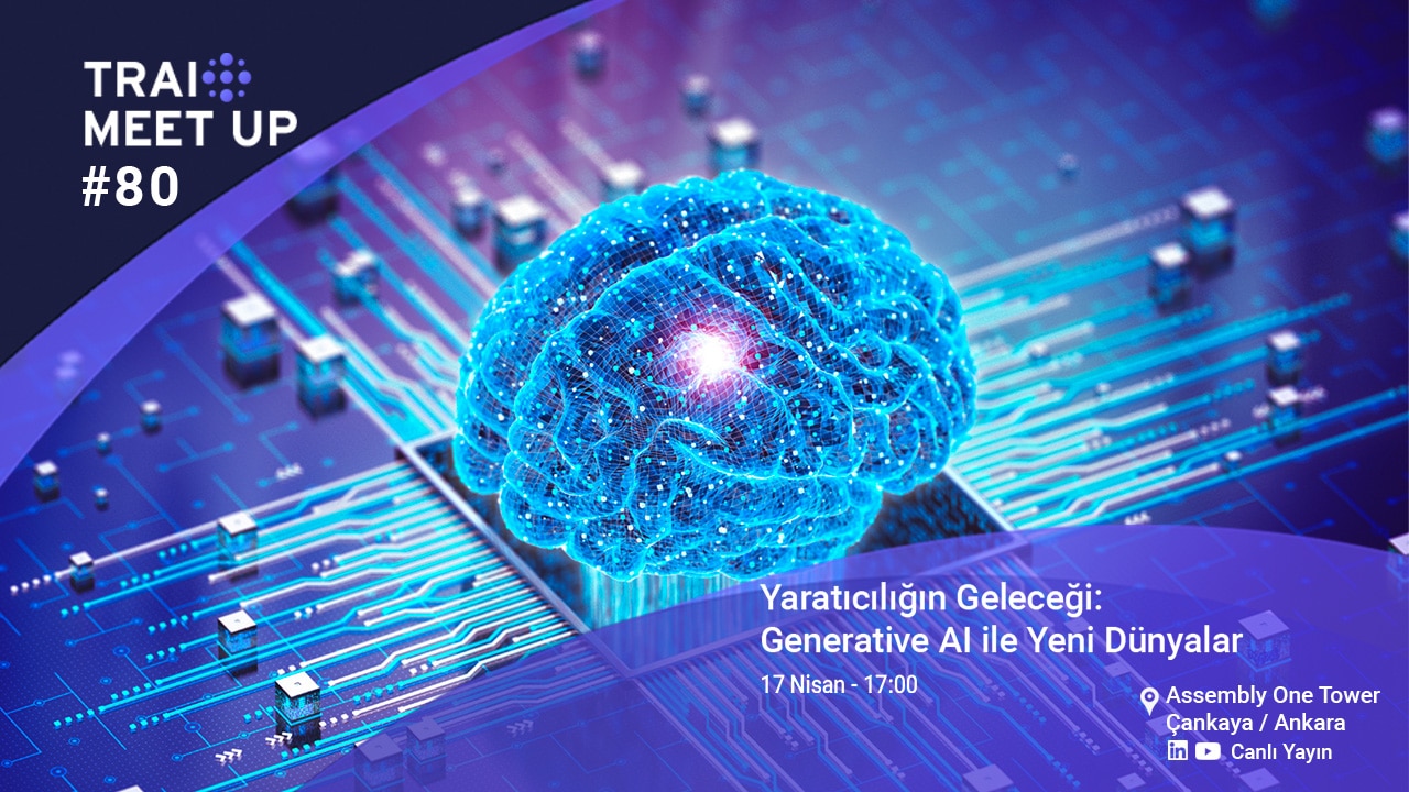 TRAI Meet-Up #80:Yaratıcılığın Geleceği: Generative AI ile Yeni Dünyalar